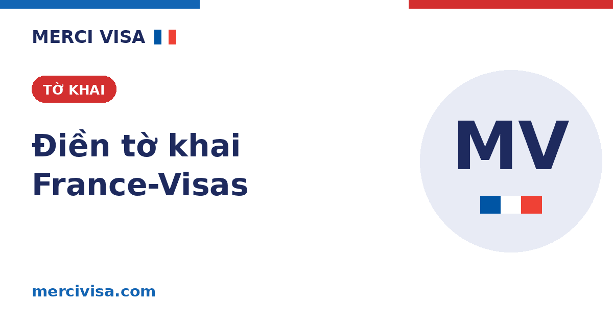 Hướng dẫn điền tờ khai France-Visas từng bước cho người Việt (2026)